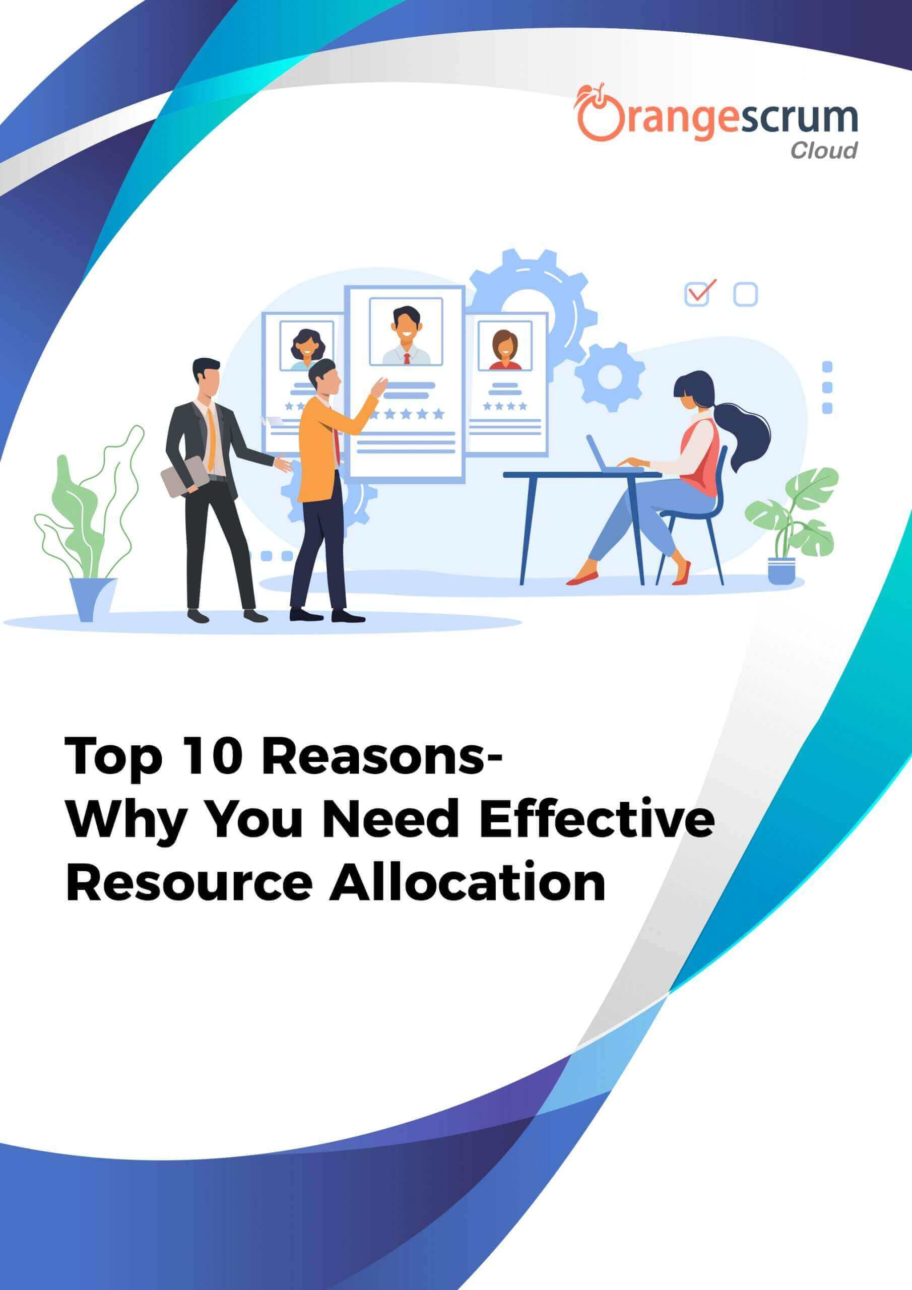 Top 10 Reasons- Why You Need Effective Resource Allocation